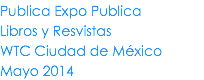 Publica Expo Publica Libros y Resvistas WTC Ciudad de México Mayo 2014