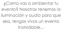 ¿Como vas a ambientar tu evento? Nosotros tenemos la iluminación y audio para que sea, tengas vivas un evento inolvidable...